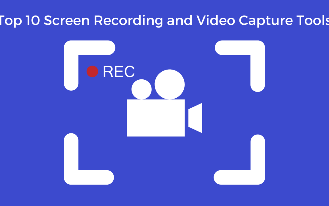 Top 10 Screen Recording and Video Capture Tools 2023