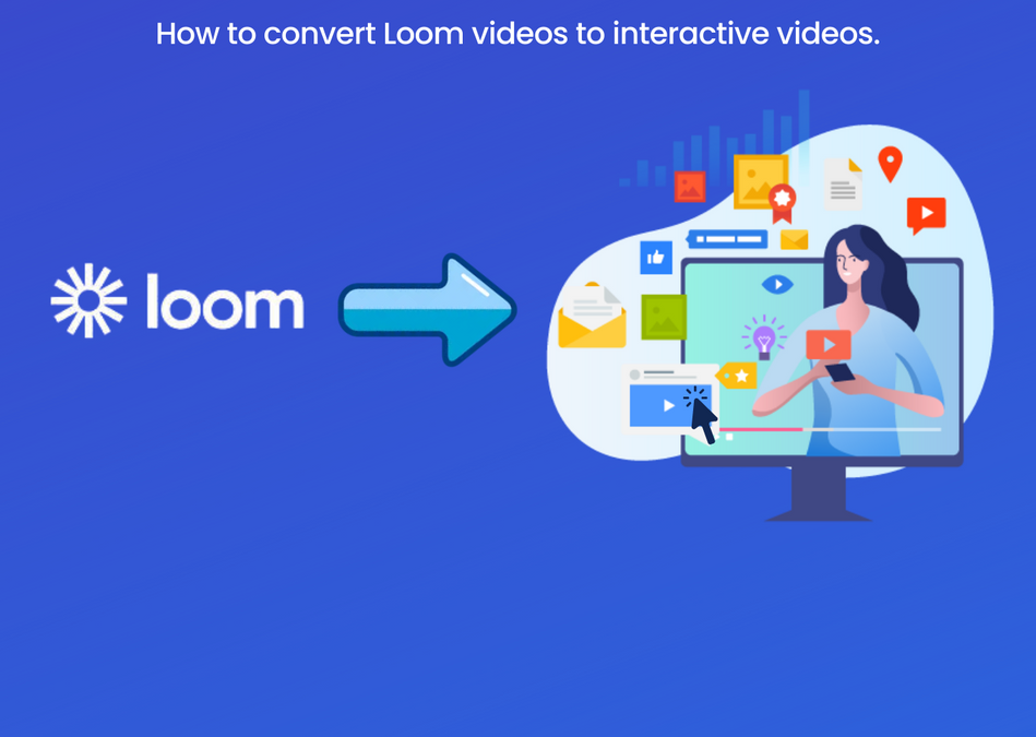How to convert a Loom video to an Interactive Video